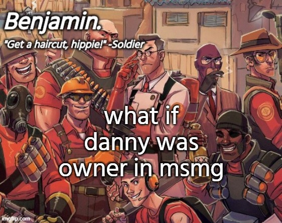 tf2 temp | what if danny was owner in msmg | image tagged in tf2 temp | made w/ Imgflip meme maker