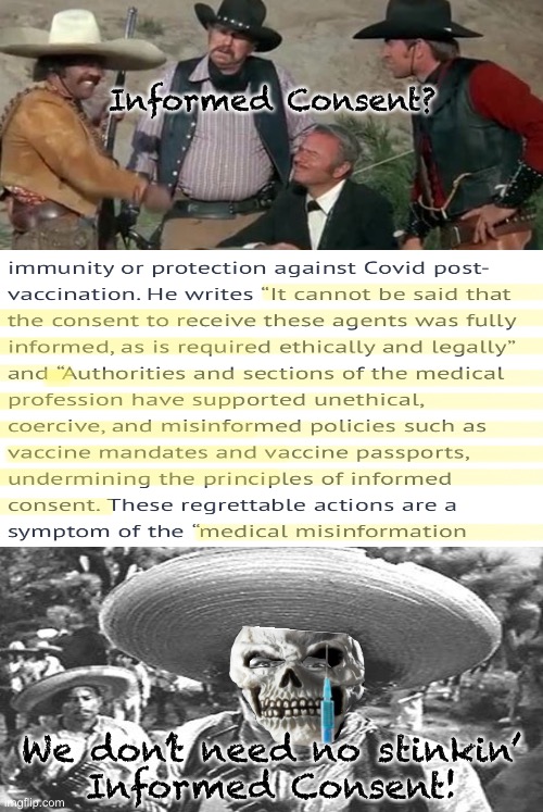 Part 2 of Suspension of CoVax | Informed Consent? We don’t need no stinkin’
Informed Consent! | image tagged in memes,i have been saying this for 2 years,some of you were idiots challenging my truthful memes,u idiots can kissmyass,fjb | made w/ Imgflip meme maker