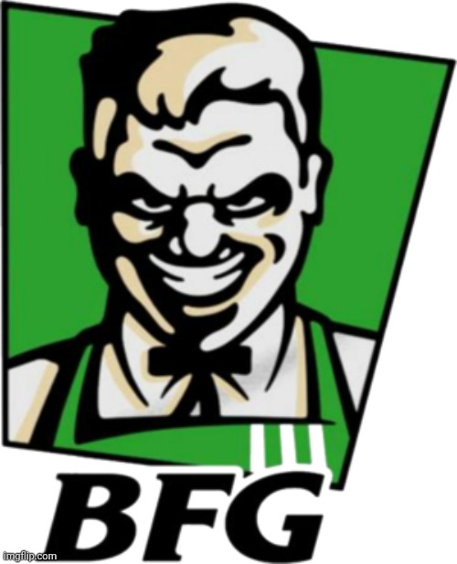 BFG KFC | image tagged in bfg kfc | made w/ Imgflip meme maker