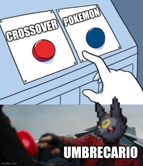 two buttons | POKEMON; CROSSOVER; UMBRECARIO | image tagged in robotnik button | made w/ Imgflip meme maker