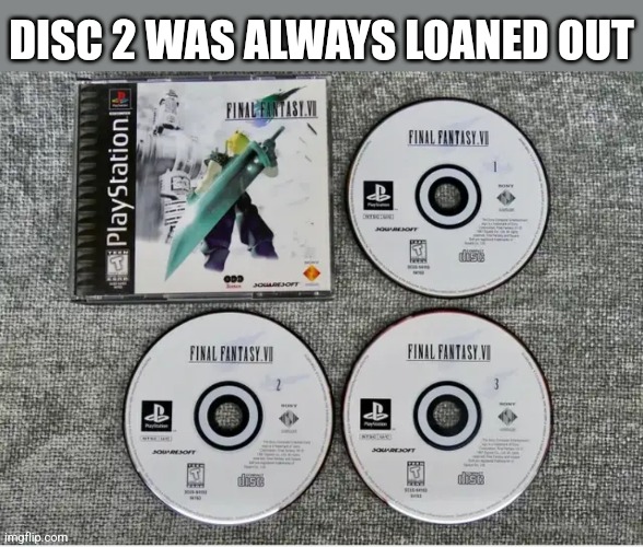 DISC 2 WAS ALWAYS LOANED OUT | image tagged in funny memes | made w/ Imgflip meme maker