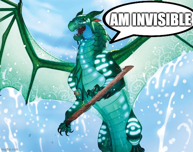 Dragon from Wings of Fire | AM INVISIBLE | image tagged in dragon from wings of fire | made w/ Imgflip meme maker