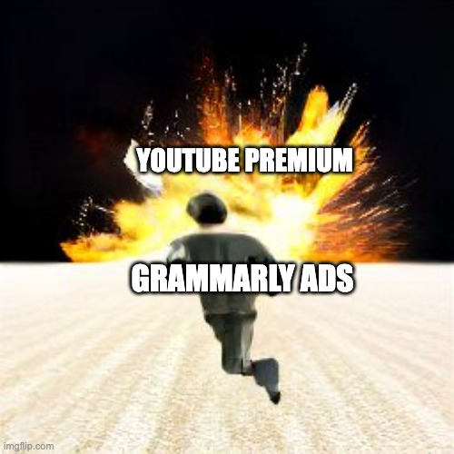 You cant run away for long, Grammarly | YOUTUBE PREMIUM; GRAMMARLY ADS | image tagged in running from explosion,grammarly,youtube,youtube premium,fun | made w/ Imgflip meme maker