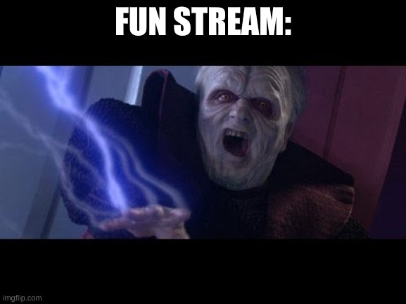 Unlimited Power | FUN STREAM: | image tagged in unlimited power | made w/ Imgflip meme maker