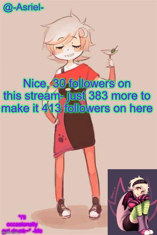 Seems impossible lol | Nice, 30 followers on this stream- just 383 more to make it 413 followers on here | image tagged in asriel's roxy lalonde temp | made w/ Imgflip meme maker