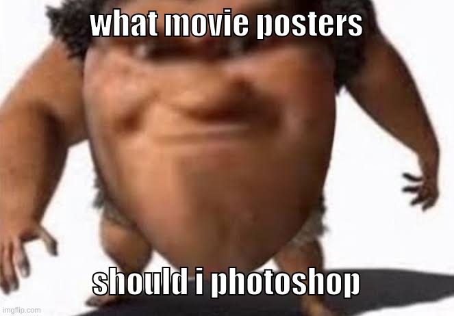 *spams phub logo* | what movie posters; should i photoshop | image tagged in memes,funny,the grug,movie poster,photoshop,requests | made w/ Imgflip meme maker