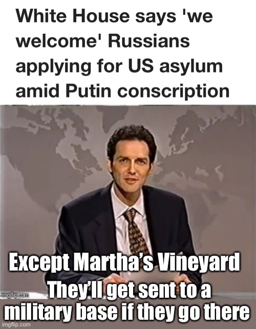 Sanctuary city | Except Martha’s Vineyard; They’ll get sent to a military base if they go there | image tagged in weekend update with norm,politics lol,memes | made w/ Imgflip meme maker