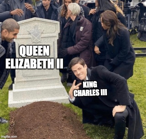 Grant Gustin over grave | QUEEN ELIZABETH II; KING CHARLES III | image tagged in grant gustin over grave | made w/ Imgflip meme maker