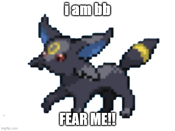 umseon | i am bb; FEAR ME!! | image tagged in umseon | made w/ Imgflip meme maker