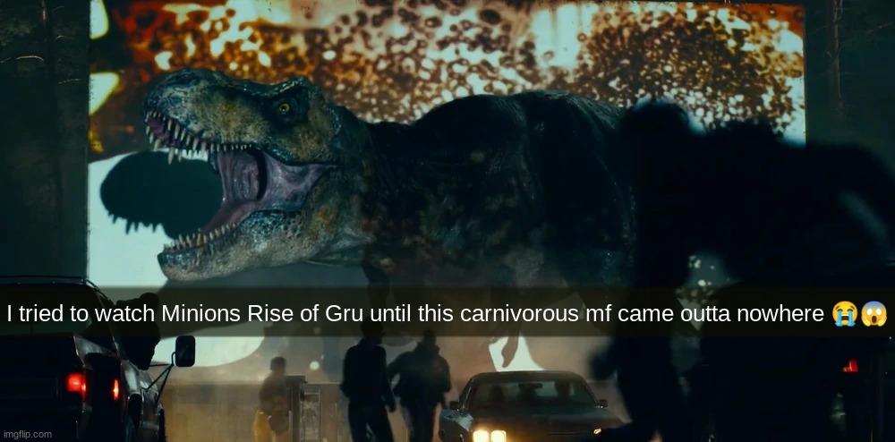 Rexy at a theater | I tried to watch Minions Rise of Gru until this carnivorous mf came outta nowhere 😭😱 | image tagged in rexy at a theater | made w/ Imgflip meme maker