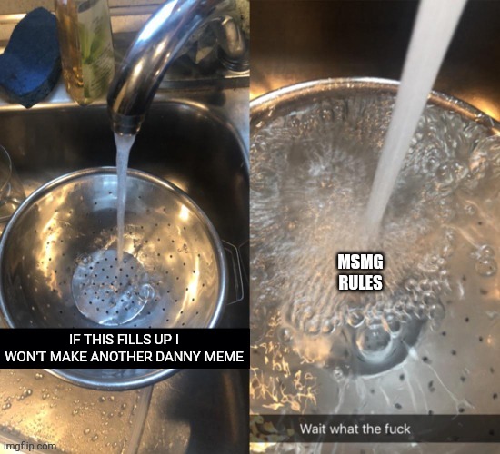 Making a Danny meme about not making Danny memes | MSMG RULES; IF THIS FILLS UP I WON'T MAKE ANOTHER DANNY MEME | image tagged in filled | made w/ Imgflip meme maker