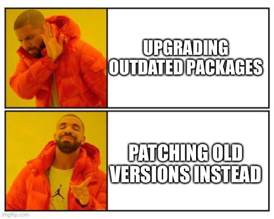 No - Yes | UPGRADING OUTDATED PACKAGES; PATCHING OLD VERSIONS INSTEAD | image tagged in no - yes,linuxmasterrace | made w/ Imgflip meme maker