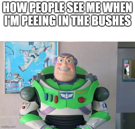 HOW PEOPLE SEE ME WHEN I'M PEEING IN THE BUSHES | image tagged in funny | made w/ Imgflip meme maker