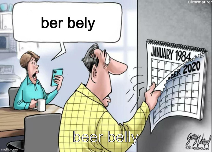 My new meme | ber bely; beer belly | image tagged in 1984 calendar | made w/ Imgflip meme maker