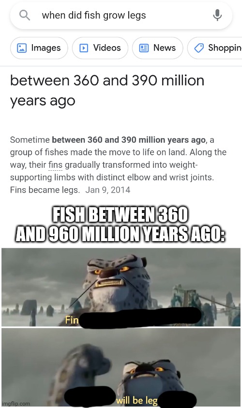 yes | FISH BETWEEN 360 AND 960 MILLION YEARS AGO: | image tagged in finally a worthy opponent our battle will be legendary,history memes,funny | made w/ Imgflip meme maker