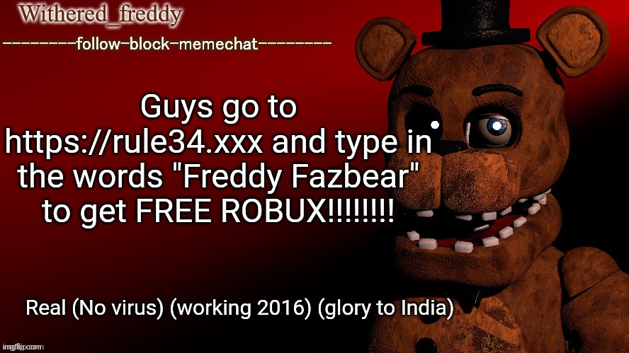 ☠️☠️☠️☠️☠️☠️ | Guys go to https://rule34.xxx and type in the words "Freddy Fazbear" to get FREE ROBUX!!!!!!!! Real (No virus) (working 2016) (glory to India) | image tagged in withered_freddy announcment template | made w/ Imgflip meme maker