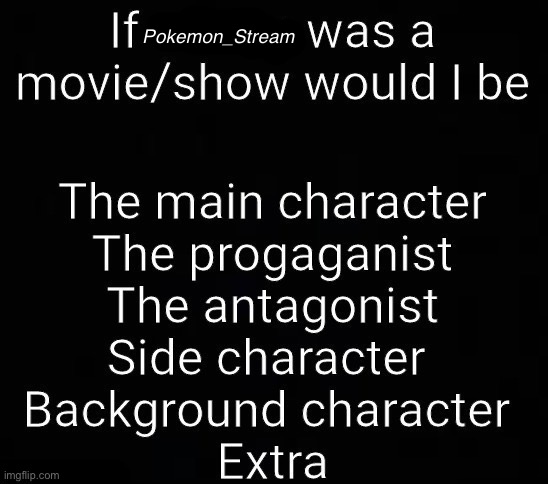 — | Pokemon_Stream | image tagged in if msmg was a movie/show would i be x | made w/ Imgflip meme maker