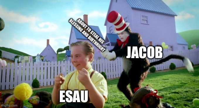 Cat in the hat with a bat. (______ Colorized) | ABOUT TO STEAL HIS BLESSING AND BIRTHRIGHT; JACOB; ESAU | image tagged in cat in the hat with a bat ______ colorized,bible | made w/ Imgflip meme maker