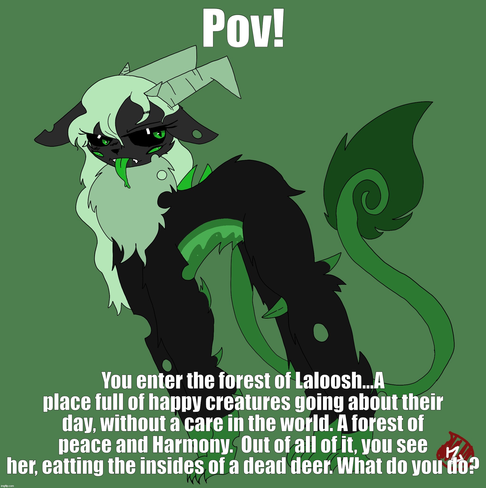No Joke OC's|Bambi is Allowed|If you want to fight, you cannot instantly kill her|Erp's For Memechat (You really wouldnt-) | Pov! You enter the forest of Laloosh...A place full of happy creatures going about their day, without a care in the world. A forest of peace and Harmony.  Out of all of it, you see her, eatting the insides of a dead deer. What do you do? | made w/ Imgflip meme maker