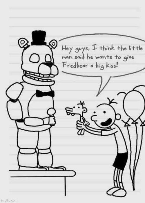 say it | image tagged in memes,funny,fnaf,diary of a wimpy kid,crossover,say it | made w/ Imgflip meme maker