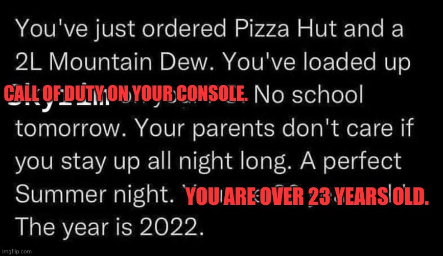 Summer gone | CALL OF DUTY ON YOUR CONSOLE. YOU ARE OVER 23 YEARS OLD. | image tagged in summer,fall,kids | made w/ Imgflip meme maker