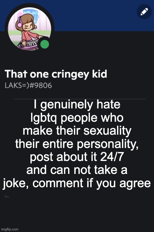 Goofy ahh template | I genuinely hate lgbtq people who make their sexuality their entire personality, post about it 24/7 and can not take a joke, comment if you agree | image tagged in goofy ahh template | made w/ Imgflip meme maker