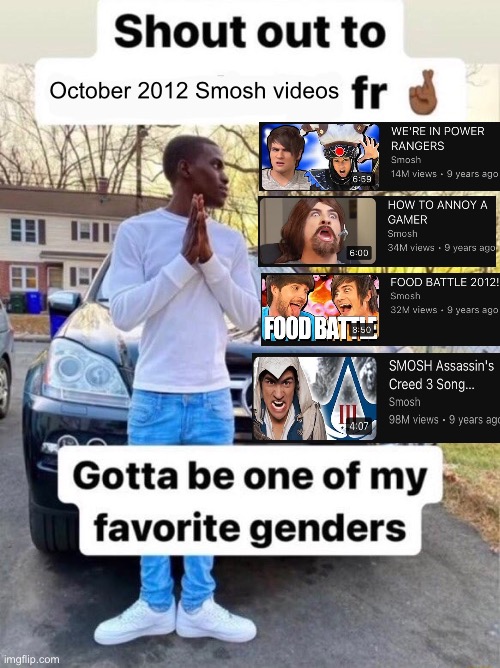 Shout out to.... Gotta be one of my favorite genders | October 2012 Smosh videos | image tagged in shout out to gotta be one of my favorite genders,smosh,youtube,2012 | made w/ Imgflip meme maker