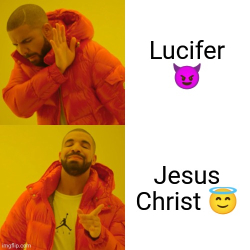 Drake Hotline Bling Meme | Lucifer ? Jesus Christ ? | image tagged in memes,drake hotline bling | made w/ Imgflip meme maker