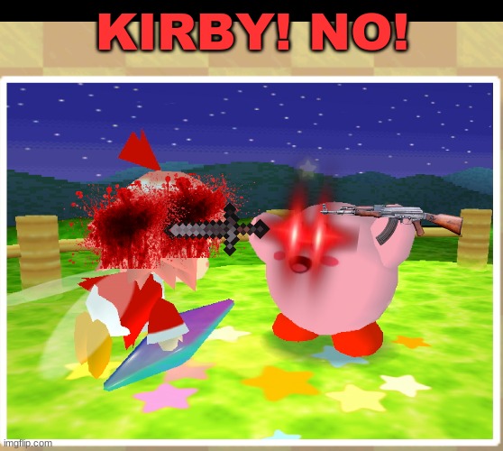 NO | KIRBY! NO! | image tagged in kirby has found your sin unforgivable | made w/ Imgflip meme maker