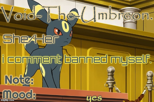 KSDawg: why | i comment banned myself. yes | image tagged in void-the-umbreon template | made w/ Imgflip meme maker