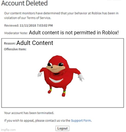 Roblox Ugandan Knuckles ? | Adult content is not permitted in Roblox! Adult Content | image tagged in banned from roblox,ugandan knuckles,account terminated | made w/ Imgflip meme maker