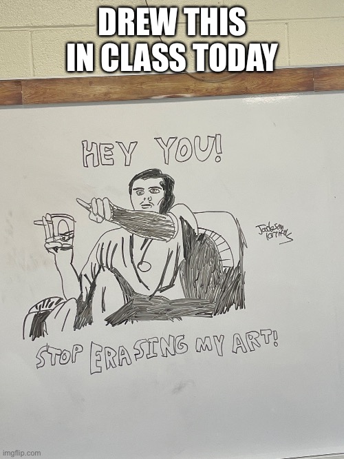 DREW THIS IN CLASS TODAY | image tagged in funny | made w/ Imgflip meme maker