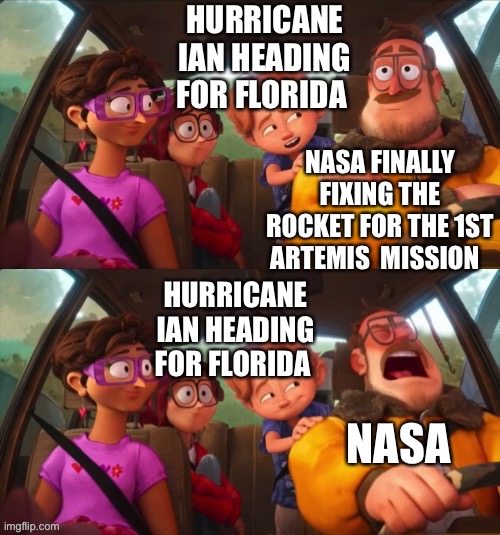 Hurricane Ian and NASA | HURRICANE IAN HEADING FOR FLORIDA; NASA FINALLY FIXING THE ROCKET FOR THE 1ST ARTEMIS  MISSION; HURRICANE IAN HEADING FOR FLORIDA; NASA | image tagged in space,rocket | made w/ Imgflip meme maker