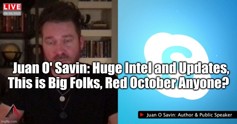 Juan O' Savin: Huge Intel and Updates, This is Big Folks, Red October Anyone? (Video)