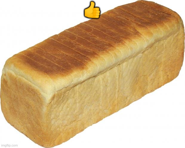 Breadddd | 👍 | image tagged in breadddd | made w/ Imgflip meme maker