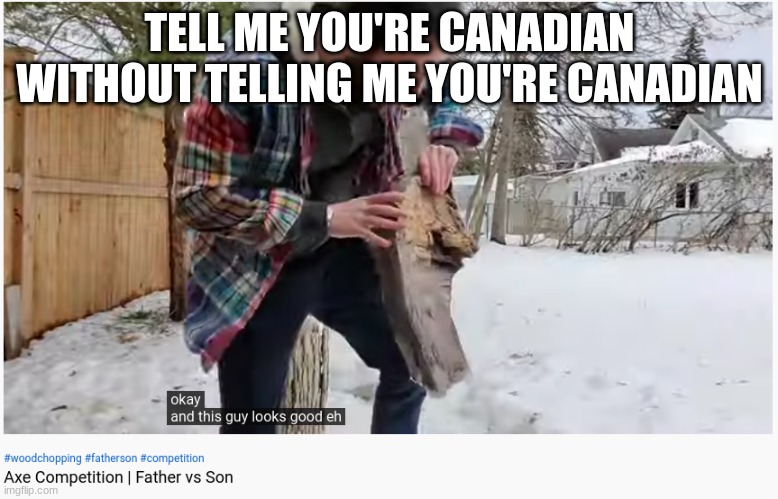 Tell me you're canadian without telling me you're canadian | TELL ME YOU'RE CANADIAN WITHOUT TELLING ME YOU'RE CANADIAN | image tagged in canadian,canada,meanwhile in canada,why are you reading the tags,amogus,stop reading the tags | made w/ Imgflip meme maker