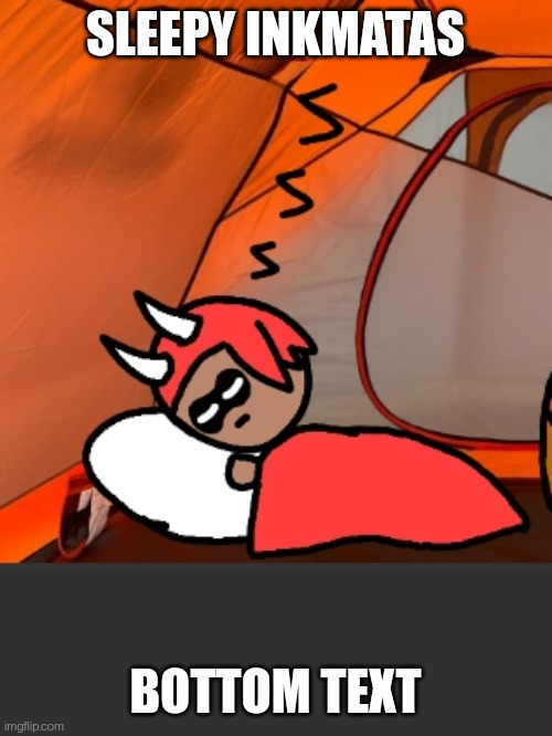 This is the other thing I mentioned | SLEEPY INKMATAS; BOTTOM TEXT | made w/ Imgflip meme maker