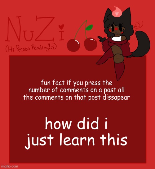 NuZi Announcement!! | fun fact if you press the number of comments on a post all the comments on that post dissapear; how did i just learn this | image tagged in nuzi announcement | made w/ Imgflip meme maker