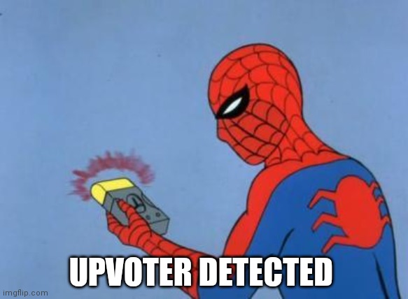 imgflip.com/m/antibegginforupvotes | UPVOTER DETECTED | image tagged in spiderman detector,memes,spiderman | made w/ Imgflip meme maker