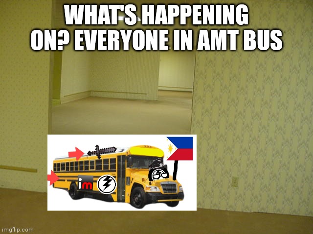 memes | WHAT'S HAPPENING ON? EVERYONE IN AMT BUS | image tagged in the backrooms,the amt bus | made w/ Imgflip meme maker