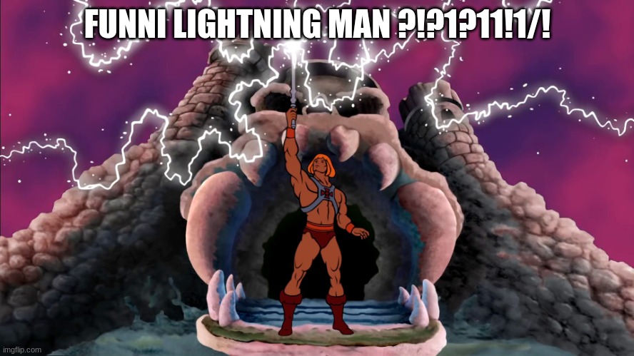 HE-MAN Power of Gray Skull - HD Widescreen | FUNNI LIGHTNING MAN ?!?1?11!1/! | image tagged in he-man power of gray skull - hd widescreen | made w/ Imgflip meme maker