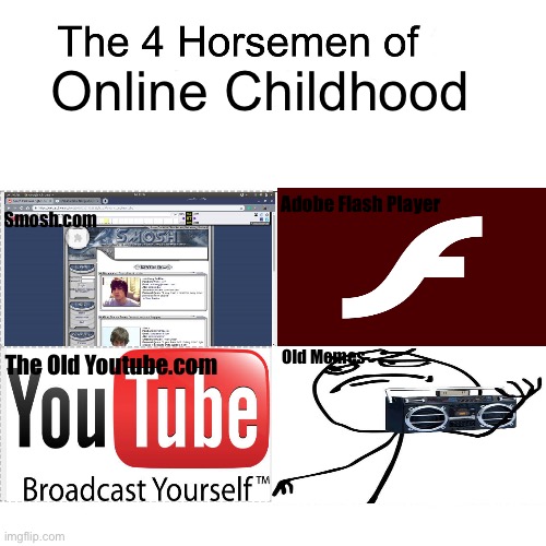 The Four Horseman Of Online Childhood | Online Childhood; Adobe Flash Player; Smosh.com; Old Memes; The Old Youtube.com | image tagged in four horsemen | made w/ Imgflip meme maker