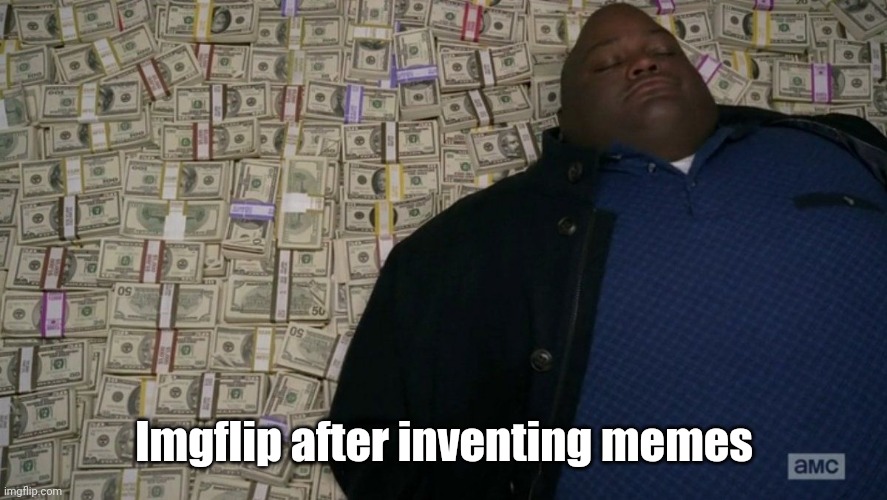 ri$h imgflip |  Imgflip after inventing memes | image tagged in breaking bad money bed,imgflip,rich,memes | made w/ Imgflip meme maker