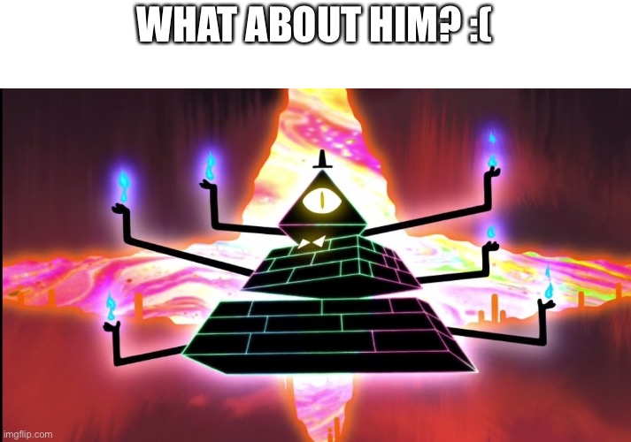 WHAT ABOUT HIM? :( | made w/ Imgflip meme maker