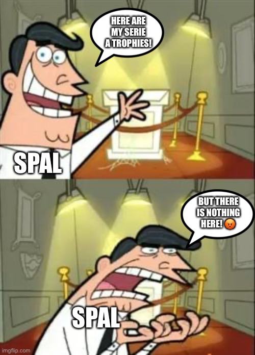 SPAL’s Trophy Cabinet | HERE ARE MY SERIE A TROPHIES! SPAL; BUT THERE IS NOTHING HERE! 😡; SPAL | image tagged in memes,trophy cabinet,spal,empty trophy cabinet | made w/ Imgflip meme maker