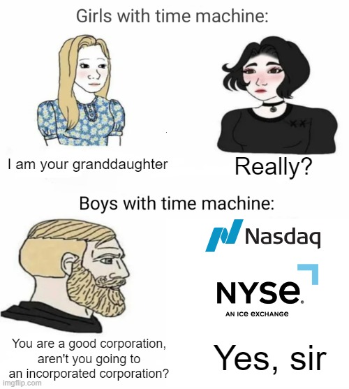 When we have a great corporation, but it's a stock exchange next for you | I am your granddaughter; Really? Yes, sir; You are a good corporation, aren't you going to an incorporated corporation? | image tagged in time machine,memes | made w/ Imgflip meme maker
