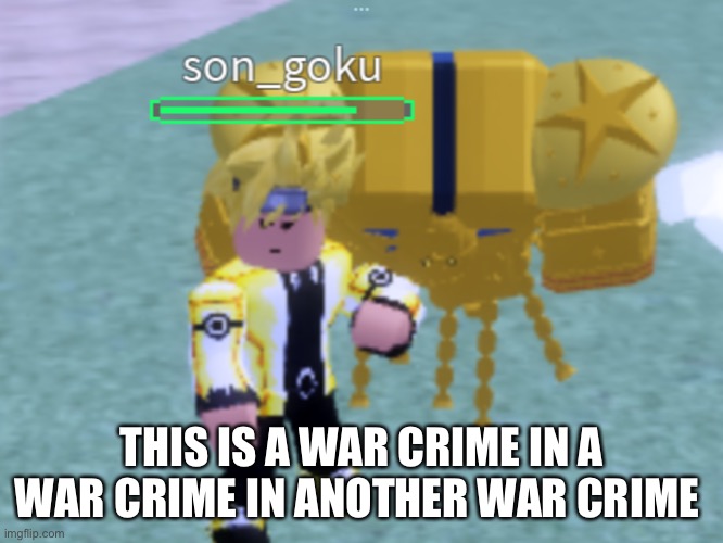 Go commit die | THIS IS A WAR CRIME IN A WAR CRIME IN ANOTHER WAR CRIME | image tagged in naruto,jojo's bizarre adventure,dragon ball z | made w/ Imgflip meme maker