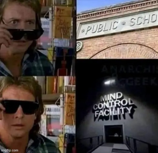 Public Schools are Indoctrination centers. get the kids out  NOW!! | image tagged in public,school,brainwashing,communist,roddy piper | made w/ Imgflip meme maker