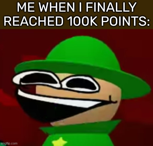 [Oh cool, this stream keeps dying for some reason-] | ME WHEN I FINALLY REACHED 100K POINTS: | image tagged in bandu but he's laughing his a s off,idk,stuff,s o u p,carck | made w/ Imgflip meme maker