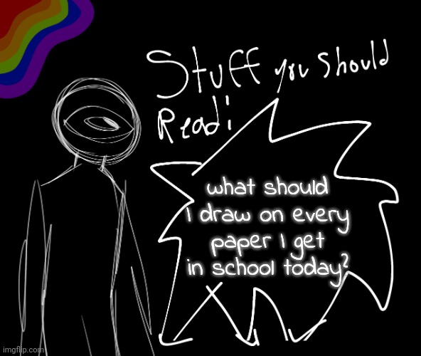 what should I draw on every paper I get in school today? | image tagged in pp | made w/ Imgflip meme maker